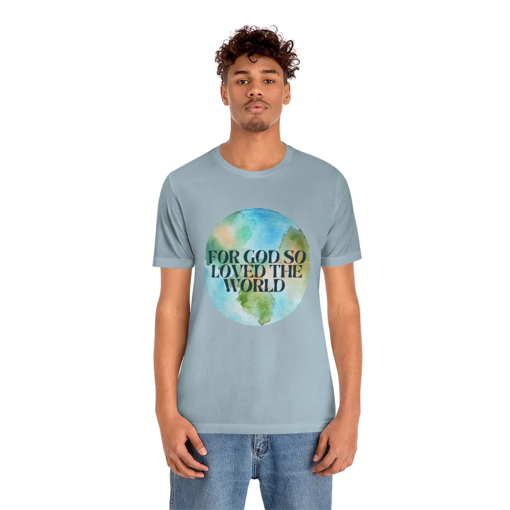 For God So Loved the World Unisex Jersey Short Sleeve Tee