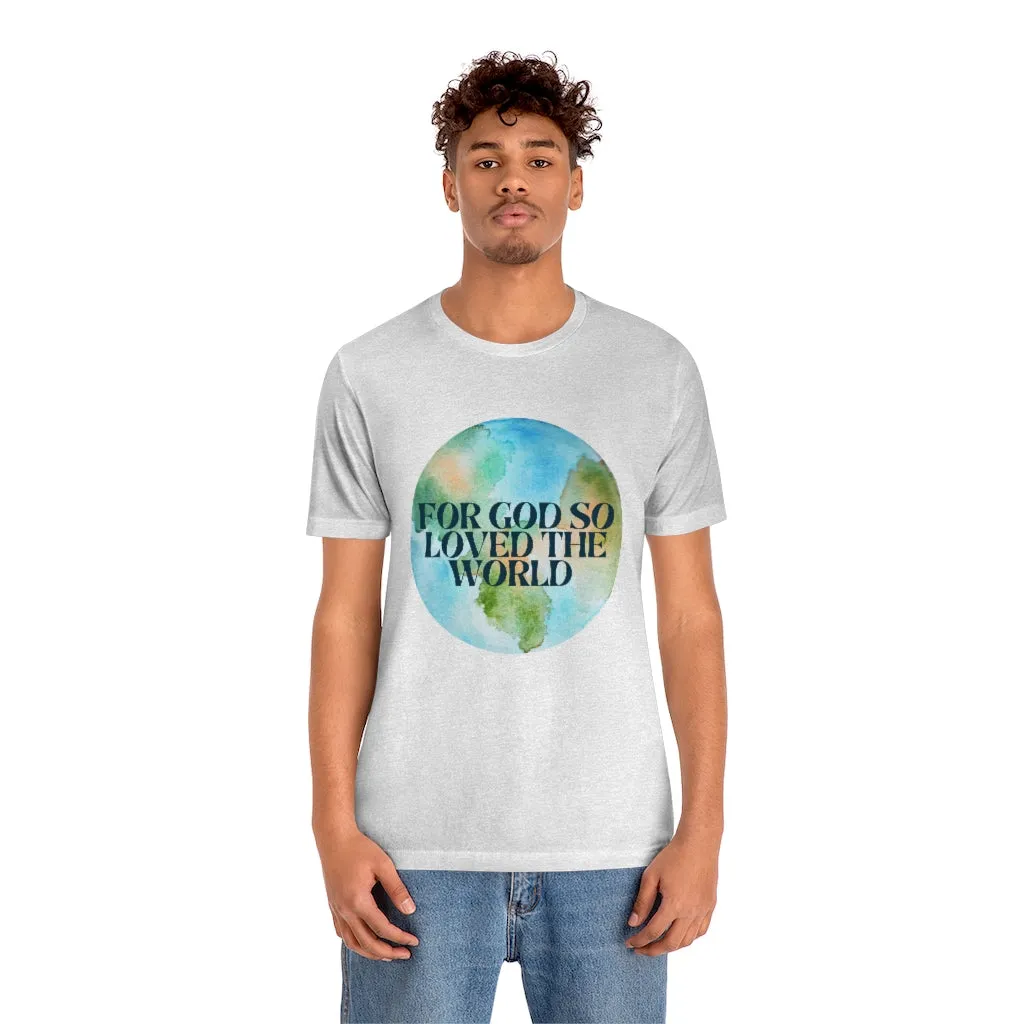 For God So Loved the World Unisex Jersey Short Sleeve Tee