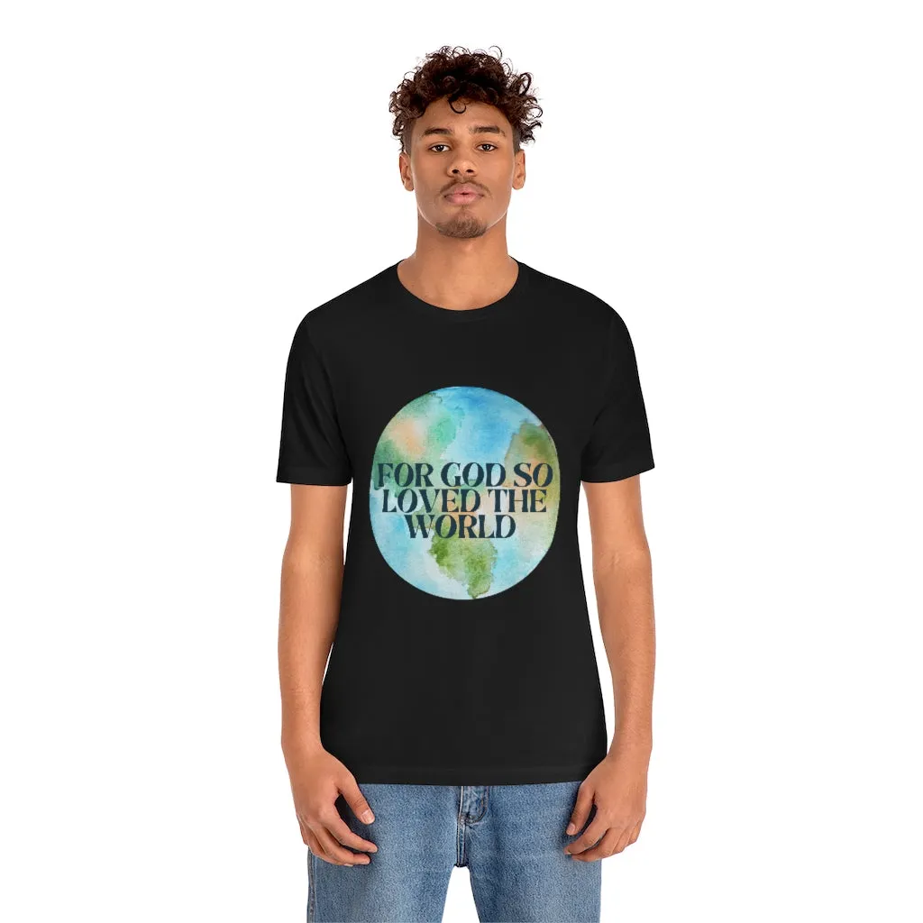 For God So Loved the World Unisex Jersey Short Sleeve Tee