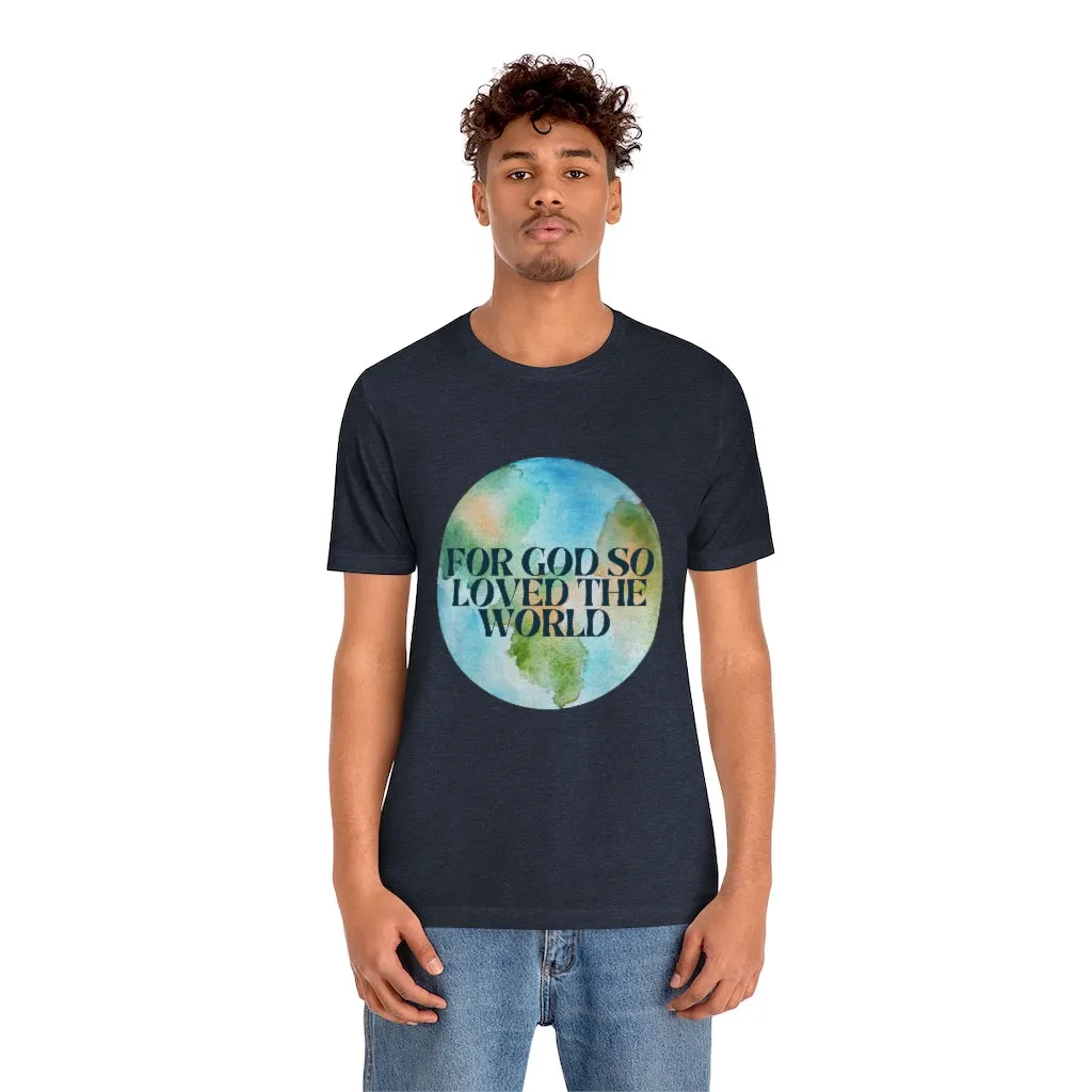 For God So Loved the World Unisex Jersey Short Sleeve Tee