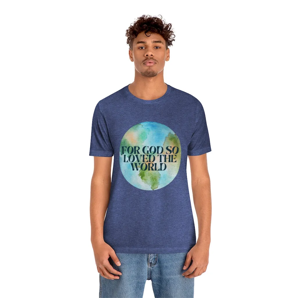 For God So Loved the World Unisex Jersey Short Sleeve Tee