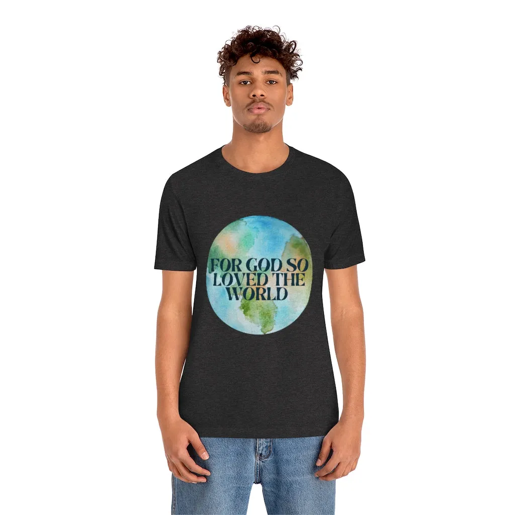 For God So Loved the World Unisex Jersey Short Sleeve Tee