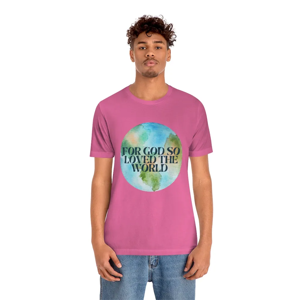 For God So Loved the World Unisex Jersey Short Sleeve Tee