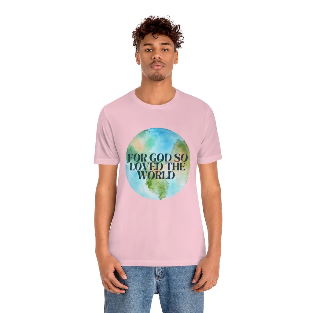 For God So Loved the World Unisex Jersey Short Sleeve Tee