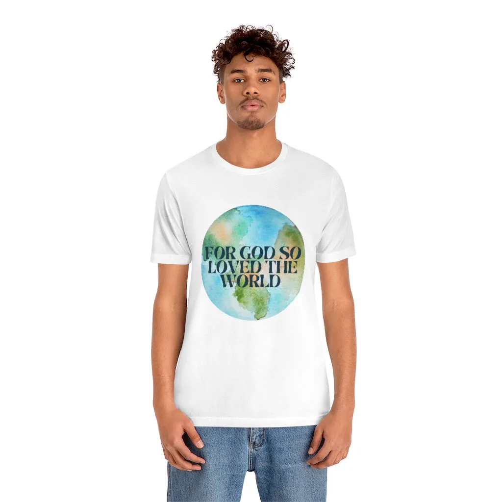 For God So Loved the World Unisex Jersey Short Sleeve Tee