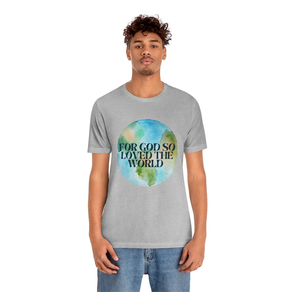 For God So Loved the World Unisex Jersey Short Sleeve Tee